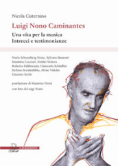 Luigi Nono Caminantes. Una vita per la musica. Intrecci e testimonianze