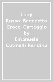 Luigi Russo-Benedetto Croce. Carteggio