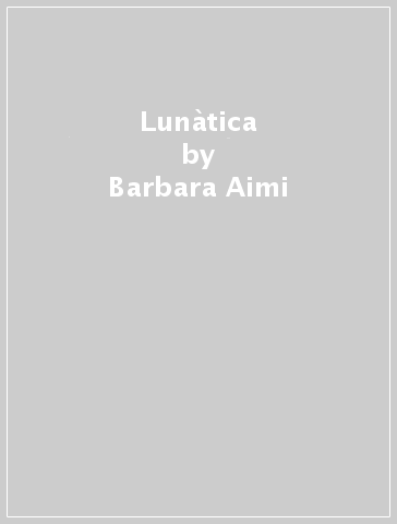 Lunàtica - Barbara Aimi