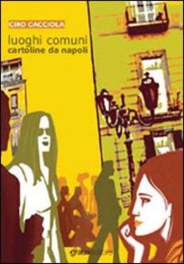 Luoghi comuni. Cartoline da Napoli - Ciro Cacciola