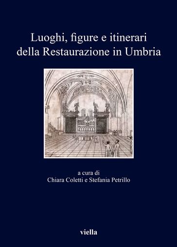 Luoghi, figure e itinerari della Restaurazione in Umbria (1815-1830) - Chiara Coletti - Stefania Petrillo