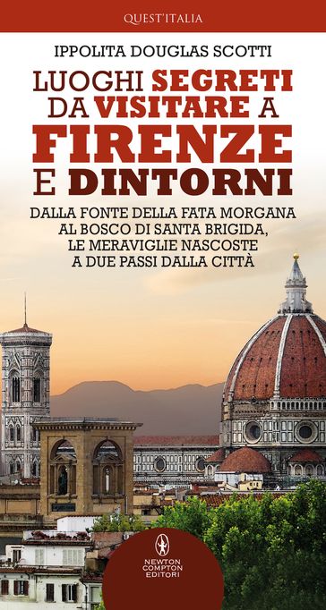 Luoghi segreti da visitare a Firenze e dintorni - Ippolita Douglas Scotti