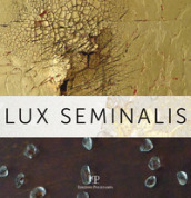 Lux Seminalis. Ediz. illustrata