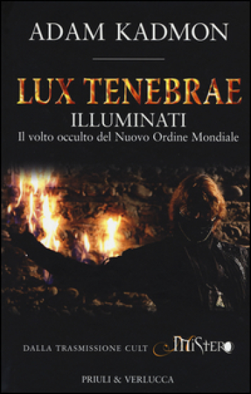 Lux tenebrae. Illuminati. Il volto occulto del nuovo ordine mondiale - Adam Kadmon