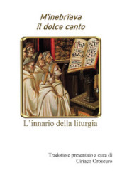 M inebriava il dolce canto. L innario della liturgia