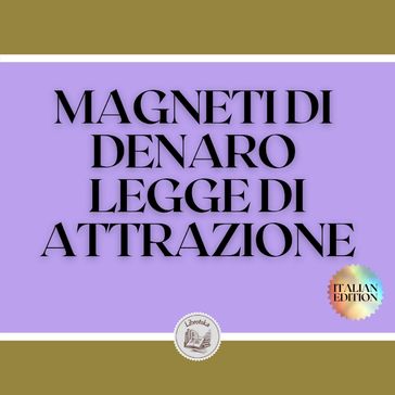 MAGNETI DI DENARO LEGGE DI ATTRAZIONE - LIBROTEKA