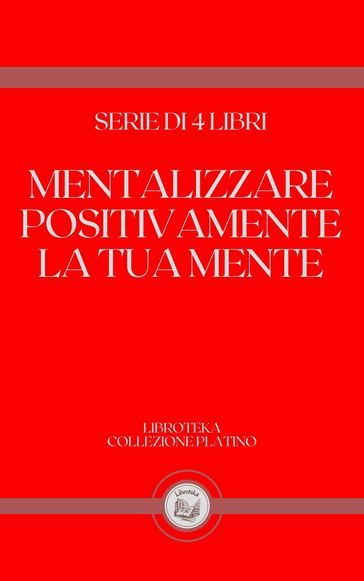 MENTALIZZARE POSITIVAMENTE LA TUA MENTE - LIBROTEKA