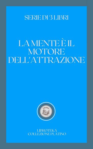 LA MENTE È IL MOTORE DELL'ATTRAZIONE - LIBROTEKA