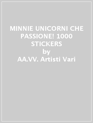 MINNIE UNICORNI CHE PASSIONE! 1000 STICKERS - AA.VV. Artisti Vari