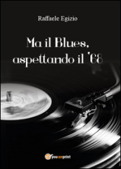 Ma il blues, aspettando il  68