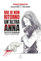 Ma io non ritorno. Un altra Anna. Storia di un femminicidio