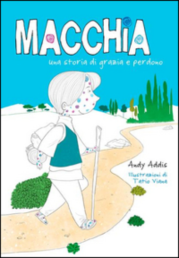 Macchia. Una storia di grazia e perdono - Andy Addis