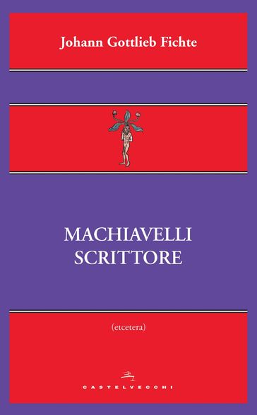 Machiavelli scrittore - Johann Gottlieb Fichte