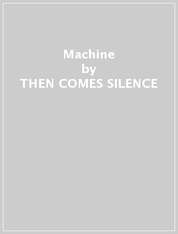 Machine - THEN COMES SILENCE