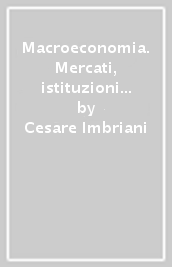 Macroeconomia. Mercati, istituzioni finanziarie e politiche