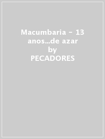 Macumbaria - 13 anos...de azar - PECADORES