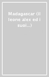 Madagascar (il leone alex ed i suoi...)