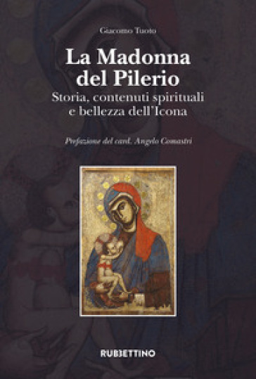 La Madonna del Pilerio. Storia, contenuti spirituali e bellezza dell'Icona - Giacomo Tuoto