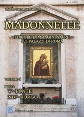 Madonnelle. Edicole e immagini sacre sui palazzi di Roma. Ediz. illustrata. Vol. 4