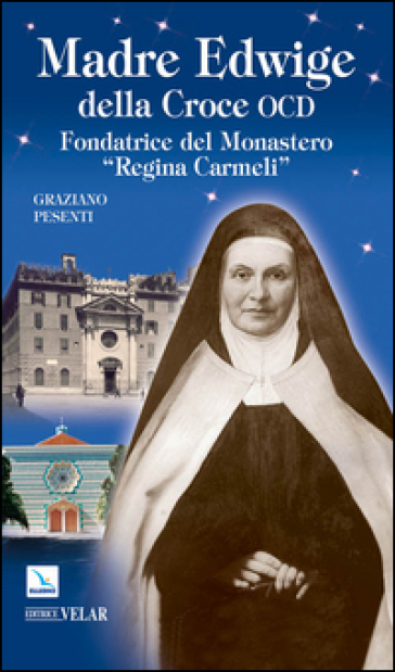 Madre Edwige della Croce OCD. Edwige Wielhorska fondatrice del monastero «Regina Carmeli» in Roma - Graziano Pesenti