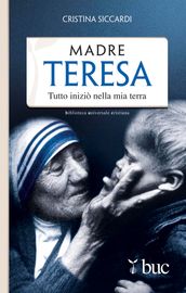 Madre Teresa. Tutto iniziò nella mia terra