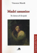 Madri assassine. Tre letture di Euripide