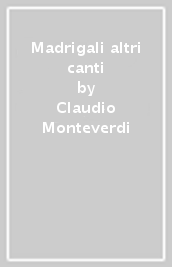 Madrigali & altri canti