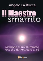 Il Maestro Smarrito  Memorie di un illuminato che si é dimenticato di sé