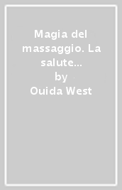 Magia del massaggio. La salute nelle vostre mani