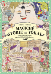 Magiche storie di yokai. Libri illustrati dalla Yumoto Koichi Collection. Il fascino e i misteri del Giappone