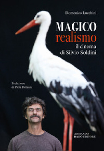 Magico realismo. Il cinema di Silvio Soldini - Domenico Lucchini