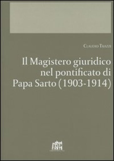 Il Magistero giuridico nel pontificato di papa Sarto (1903-1914) - Claudio Trazzi