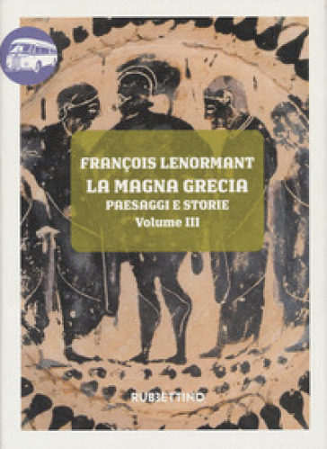 La Magna Grecia. Paesaggi e storie. Vol. 3: La Calabria - François Lenormant