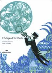 Il Mago delle Bolle. Ediz. illustrata