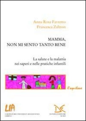 Mamma, non mi sento tanto bene - Anna Rosa Favretto - Francesca Zaltron