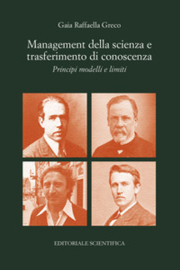 Management della scienza e trasferimento di conoscenza. Principi modelli e limiti - Gaia Raffaella Greco