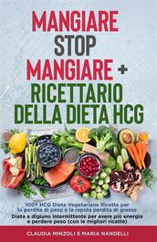 Mangiare Stop Mangiare + Ricettario della dieta HCG 100+ HCG Diete Vegetariane Ricette per la perdita di peso e la rapida perdita di grasso