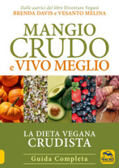 Mangio crudo e vivo meglio. La dieta vegana crudista