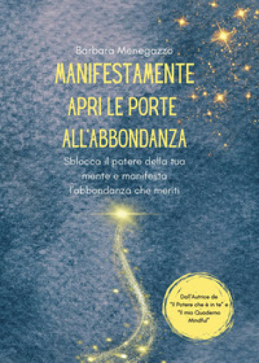 ManifestaMente. Apri le porte dell'abbondanza. Sblocca il potere della tua mente e manifesta l'abbondanza che meriti - Barbara Menegazzo