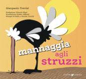 Mannaggia agli struzzi. Ediz. illustrata