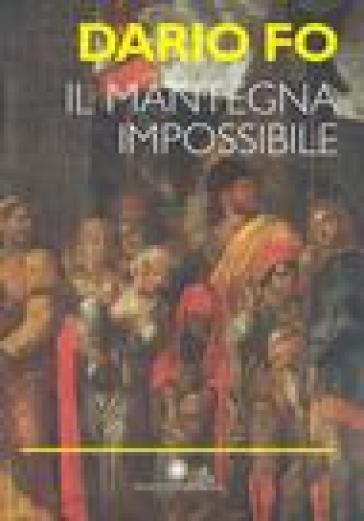 Il Mantegna impossibile. Ediz. illustrata - Dario Fo