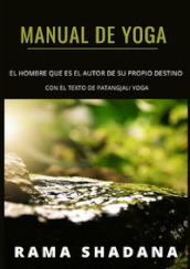 Manual de Yoga. El hombre que es el autor de su propio destino con el texto de Patangjali Yoga