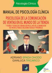 Manual de psicología clínica. Español y teorías y técnicas de comunicación: «el arte de la comunicación de la PNL, en el trabajo, relaciones sociales y personales»