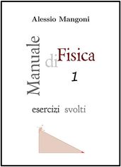 Manuale di Fisica 1 esercizi svolti