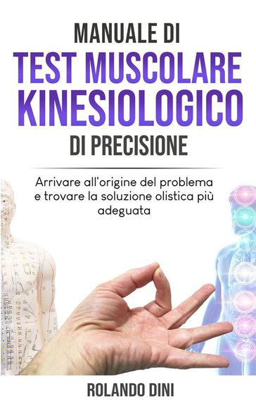 Manuale di Test Muscolare Kinesiologico di Precisione - Rolando Dini