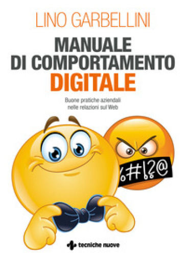 Manuale di comportamento digitale. Buone pratiche aziendali nelle relazioni sul Web - Lino Garbellini