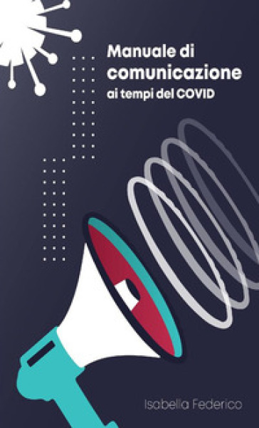 Manuale di comunicazione ai tempi del Covid - Isabella Federico