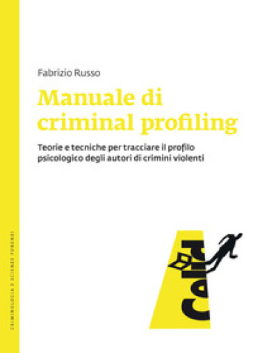 Manuale di criminal profiling. Teorie e tecniche per tracciare il profilo psicologico degli autori di crimini violenti - Fabrizio Russo