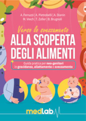 Manuale dello svezzamento. Alla scoperta degli alimenti. Guida pratica per neo-genitori in gravidanza, allattamento e svezzamento