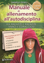 Manuale di allenamento all autodisciplina. Per ragazzi e ragazze vivaci e coraggiosi. I segreti di Capitan Gedu